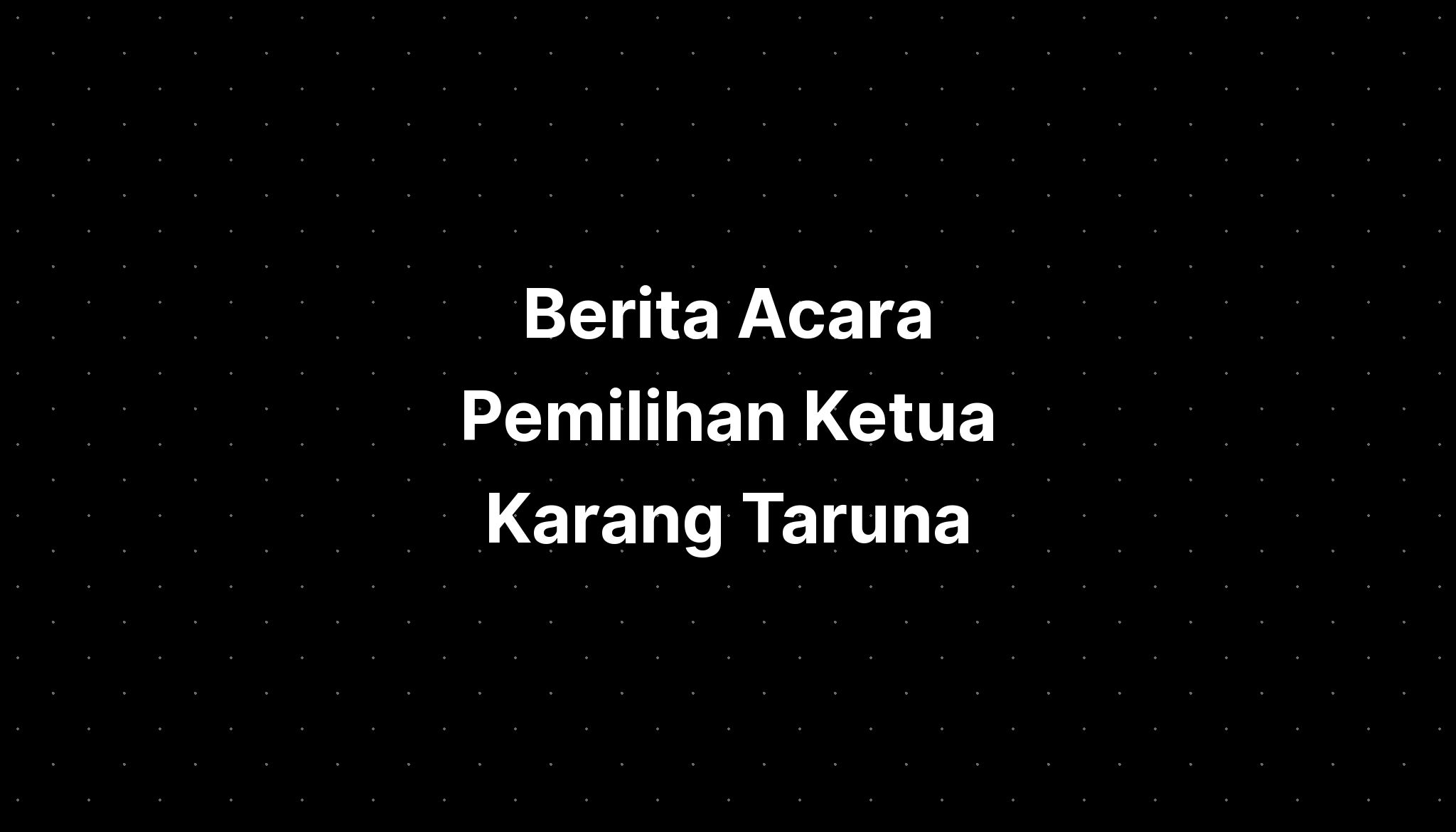 Berita Acara Pemilihan Ketua Karang Taruna - IMAGESEE